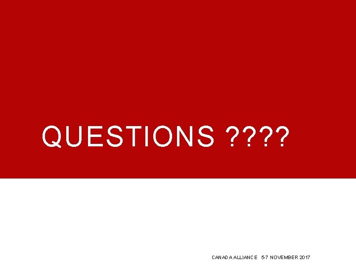 QUESTIONS ? ? CANADA ALLIANCE 5 -7 NOVEMBER 2017 QUESTIONS ? ? CANADA ALLIANCE 5 -7 NOVEMBER 2017