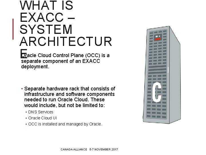 WHAT IS EXACC – SYSTEM ARCHITECTUR Oracle Cloud Control Plane (OCC) is a E