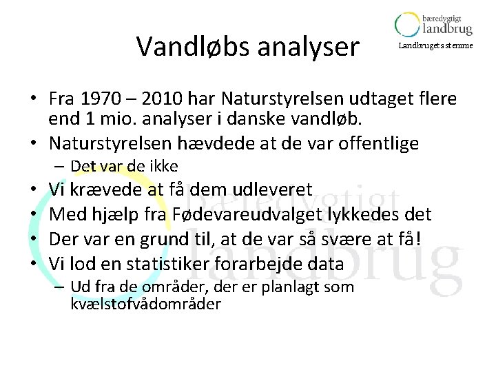 Vandløbs analyser Landbrugets stemme • Fra 1970 – 2010 har Naturstyrelsen udtaget flere end