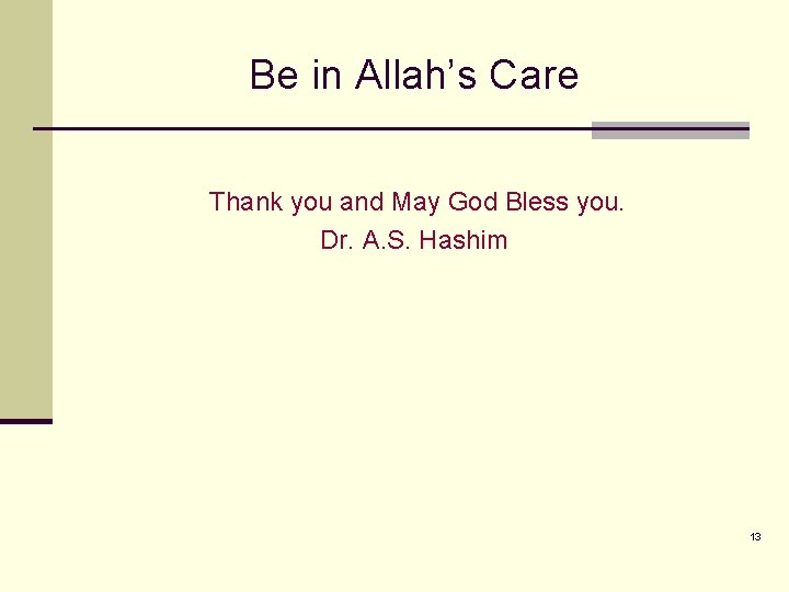 Be in Allah’s Care Thank you and May God Bless you. Dr. A. S.