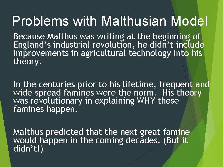 Problems with Malthusian Model Because Malthus was writing at the beginning of England’s industrial
