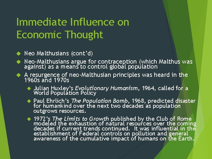Immediate Influence on Economic Thought Neo Malthusians (cont’d) Neo-Malthusians argue for contraception (which Malthus