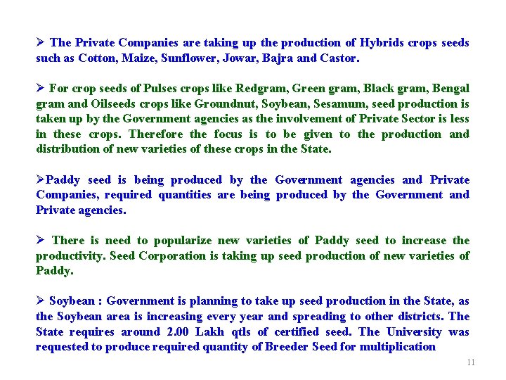 Ø The Private Companies are taking up the production of Hybrids crops seeds such