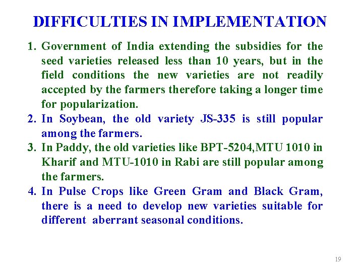 DIFFICULTIES IN IMPLEMENTATION 1. Government of India extending the subsidies for the seed varieties