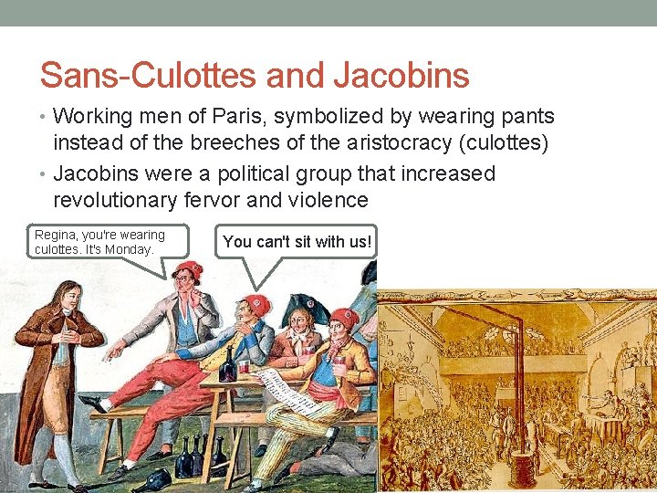 Sans-Culottes and Jacobins • Working men of Paris, symbolized by wearing pants instead of