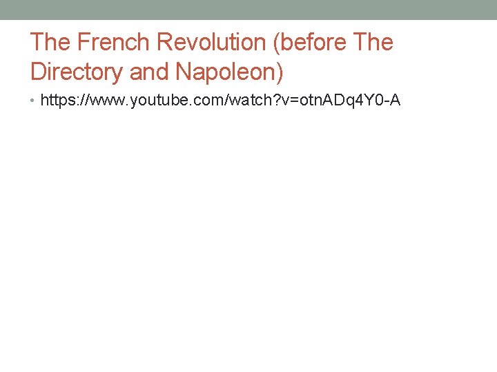 The French Revolution (before The Directory and Napoleon) • https: //www. youtube. com/watch? v=otn.