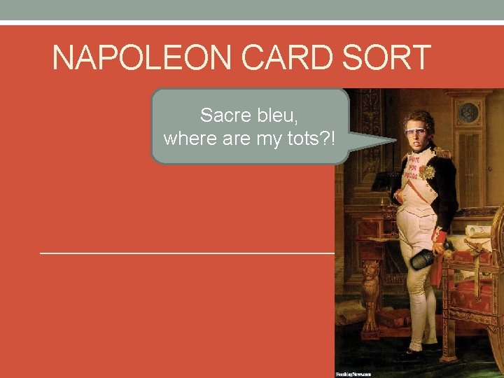 NAPOLEON CARD SORT Sacre bleu, where are my tots? ! 