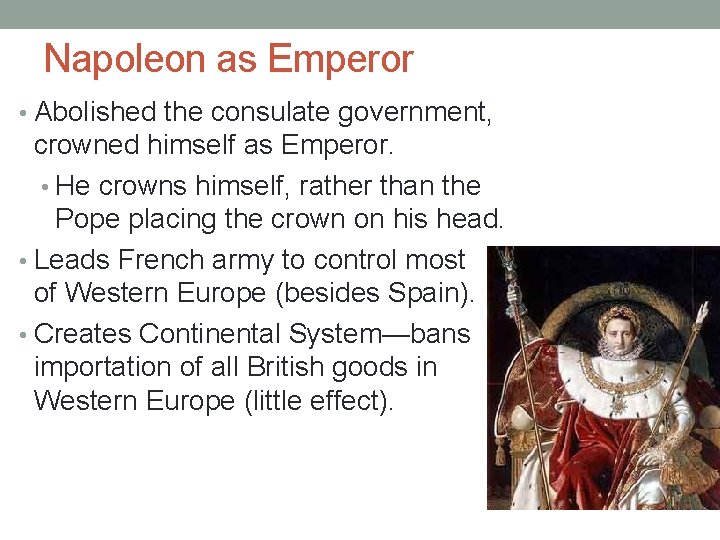 Napoleon as Emperor • Abolished the consulate government, crowned himself as Emperor. • He