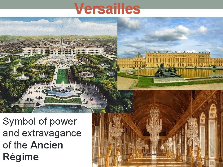 Versailles Symbol of power and extravagance of the Ancien Régime 