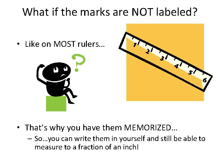 What if the marks are NOT labeled? • Like on MOST rulers… • That’s