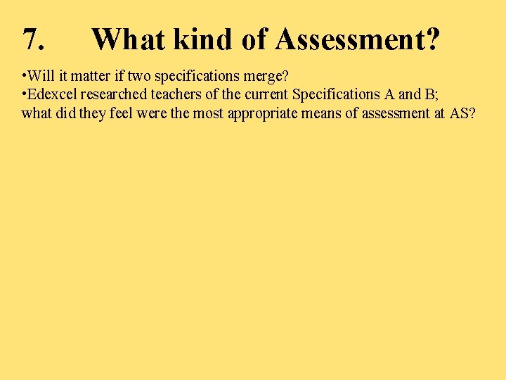 7. What kind of Assessment? • Will it matter if two specifications merge? •