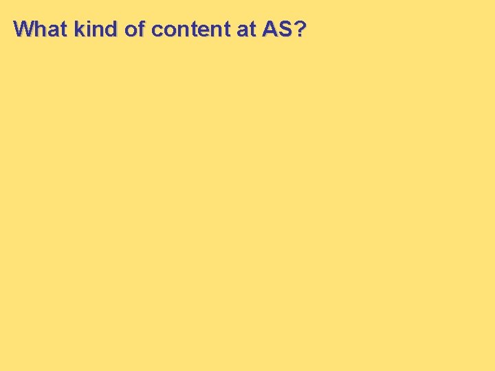 What kind of content at AS? 