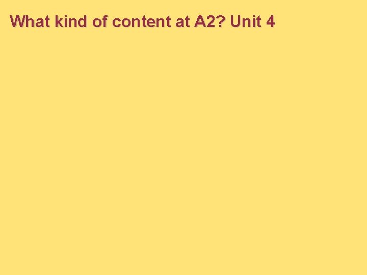 What kind of content at A 2? Unit 4 