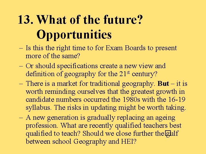 13. What of the future? Opportunities – Is this the right time to for