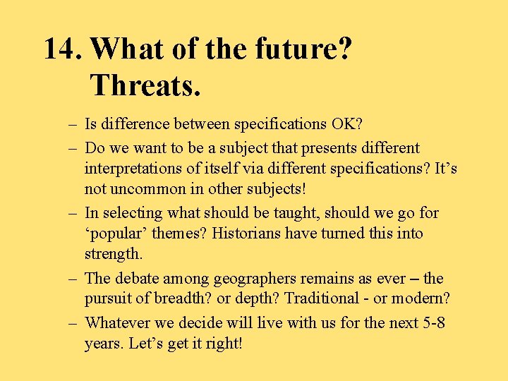 14. What of the future? Threats. – Is difference between specifications OK? – Do
