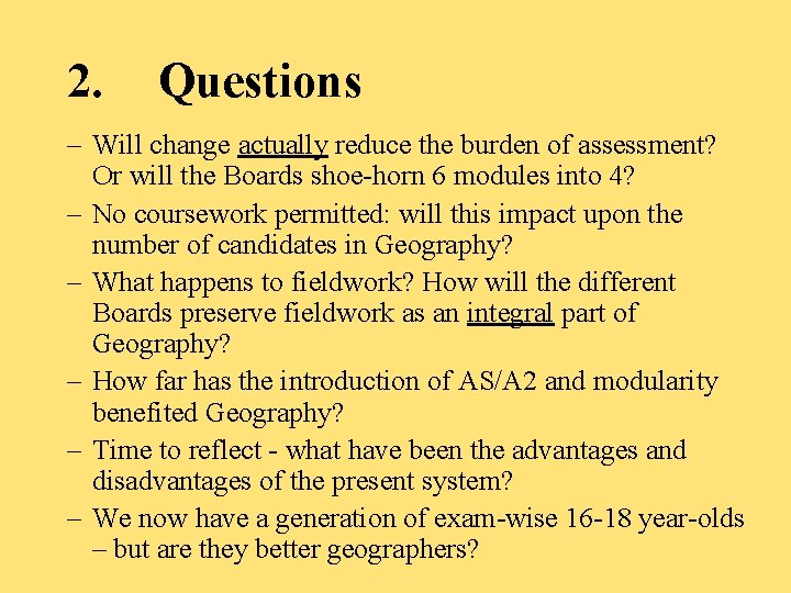 2. Questions – Will change actually reduce the burden of assessment? Or will the