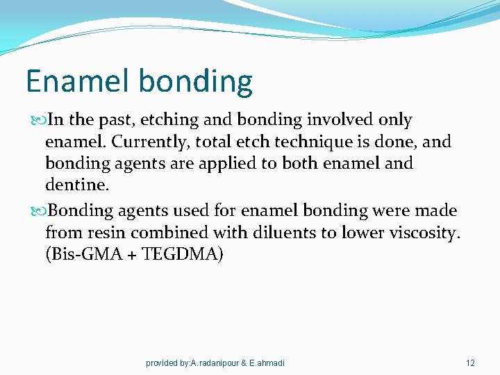 Enamel bonding In the past, etching and bonding involved only enamel. Currently, total etch