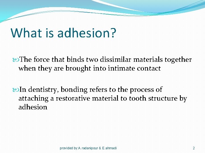 What is adhesion? The force that binds two dissimilar materials together when they are