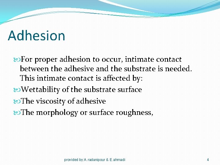 Adhesion For proper adhesion to occur, intimate contact between the adhesive and the substrate