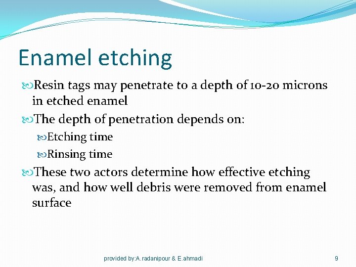 Enamel etching Resin tags may penetrate to a depth of 10 -20 microns in