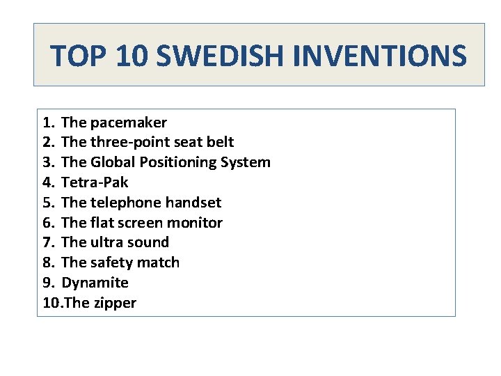 TOP 10 SWEDISH INVENTIONS 1. The pacemaker 2. The three-point seat belt 3. The