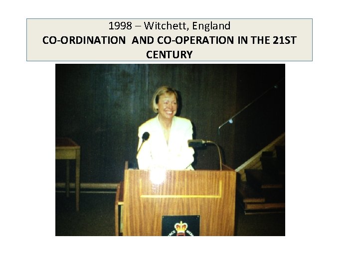 1998 – Witchett, England CO-ORDINATION AND CO-OPERATION IN THE 21 ST CENTURY 