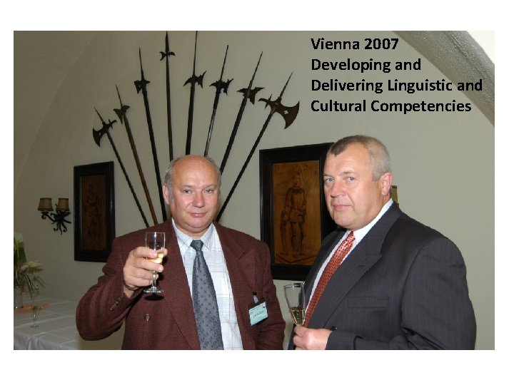 Vienna 2007 Developing and Delivering Linguistic and Cultural Competencies 