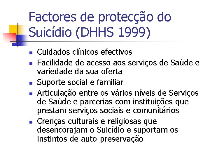 Factores de protecção do Suicídio (DHHS 1999) n n n Cuidados clínicos efectivos Facilidade