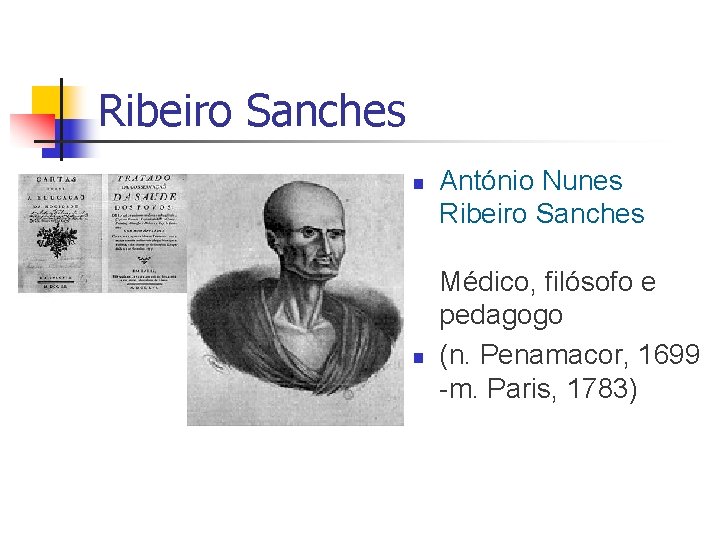Ribeiro Sanches n n António Nunes Ribeiro Sanches Médico, filósofo e pedagogo (n. Penamacor,