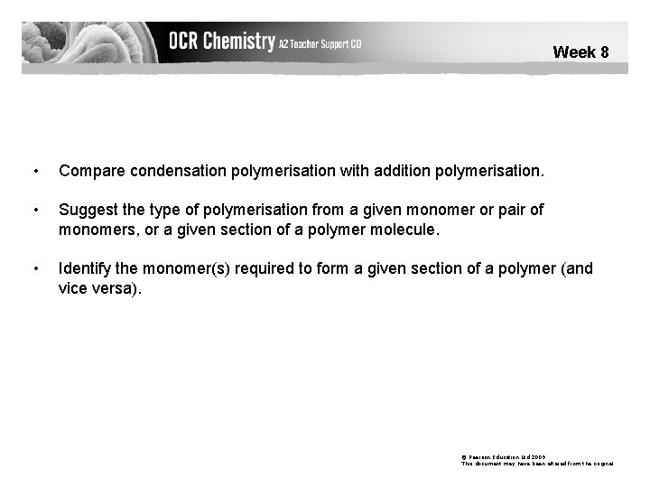 Week 8 • Compare condensation polymerisation with addition polymerisation. • Suggest the type of