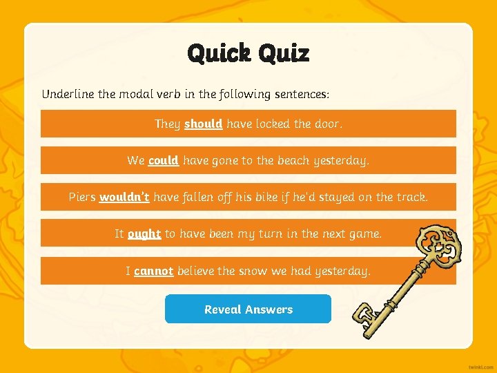 Quick Quiz Underline the modal verb in the following sentences: They should have locked Quick Quiz Underline the modal verb in the following sentences: They should have locked