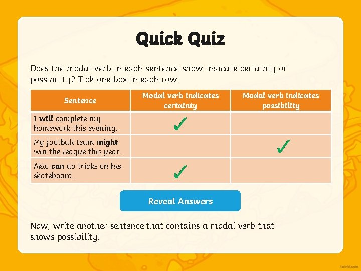 Quick Quiz Does the modal verb in each sentence show indicate certainty or possibility?