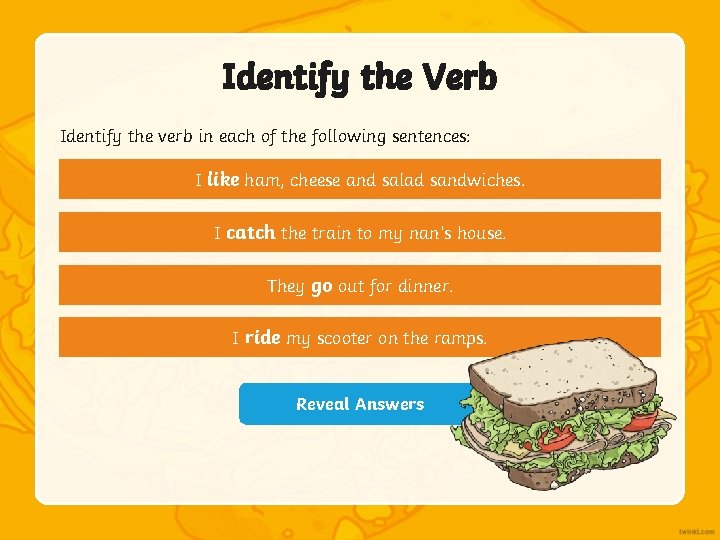 Identify the Verb Identify the verb in each of the following sentences: like ham, Identify the Verb Identify the verb in each of the following sentences: like ham,