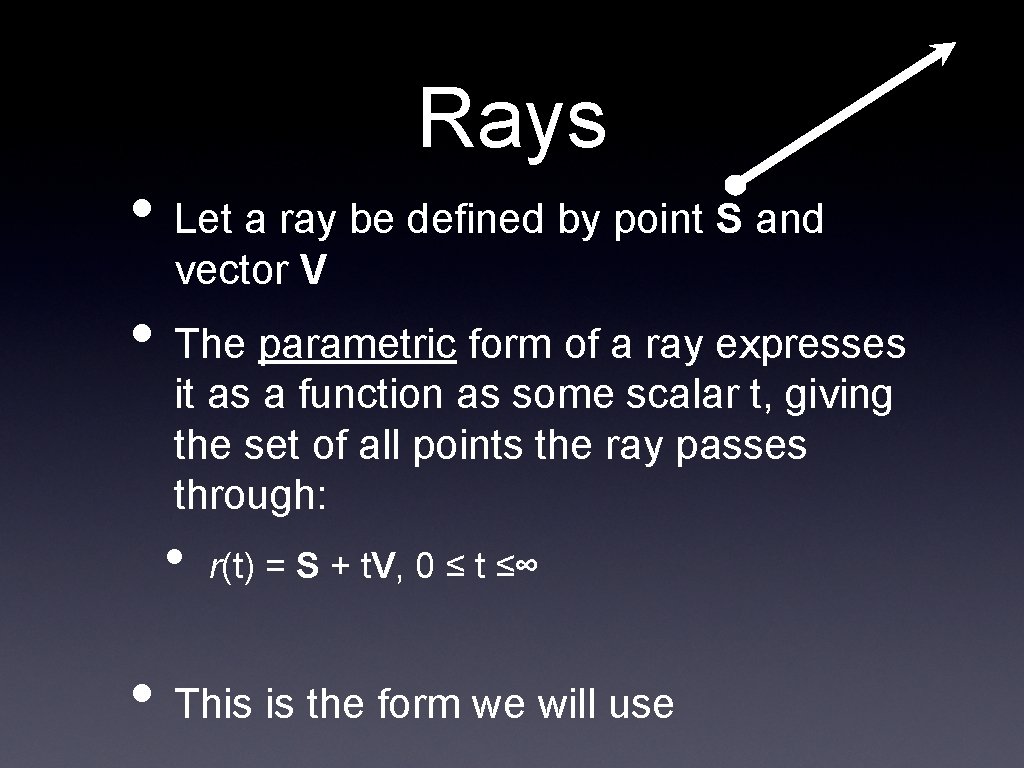 Rays • Let a ray be defined by point S and vector V •