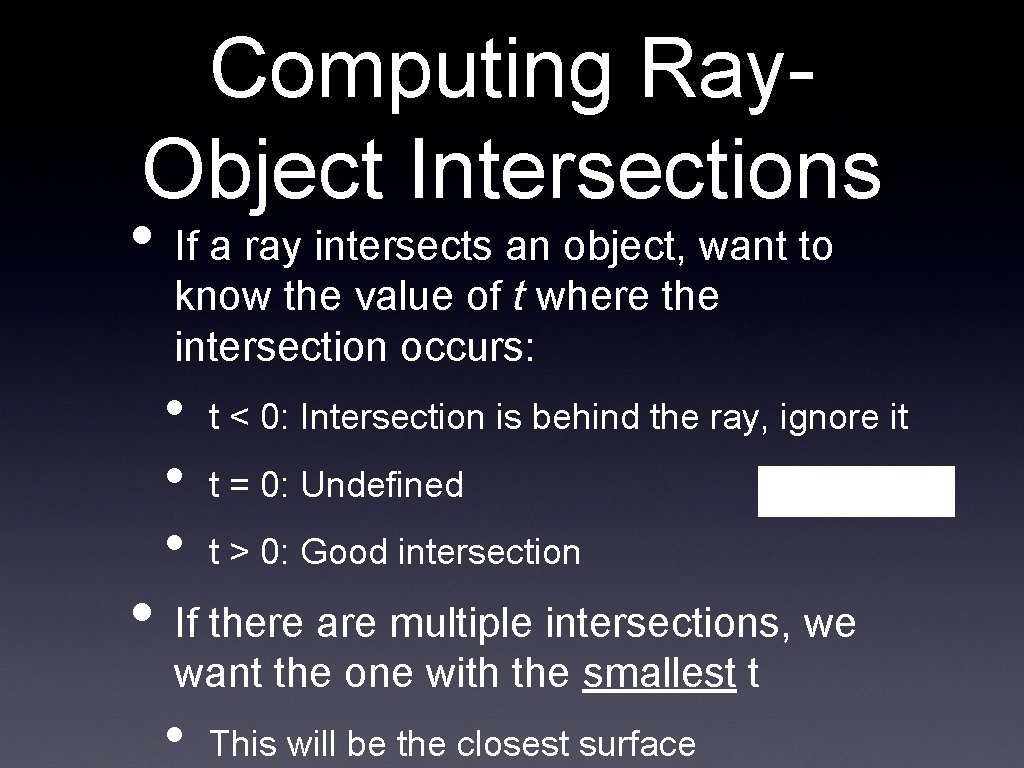 Computing Ray. Object Intersections • If a ray intersects an object, want to know