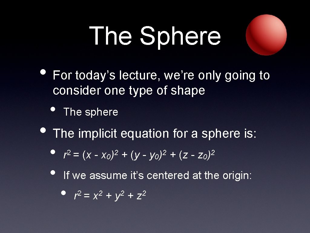 The Sphere • For today’s lecture, we’re only going to consider one type of