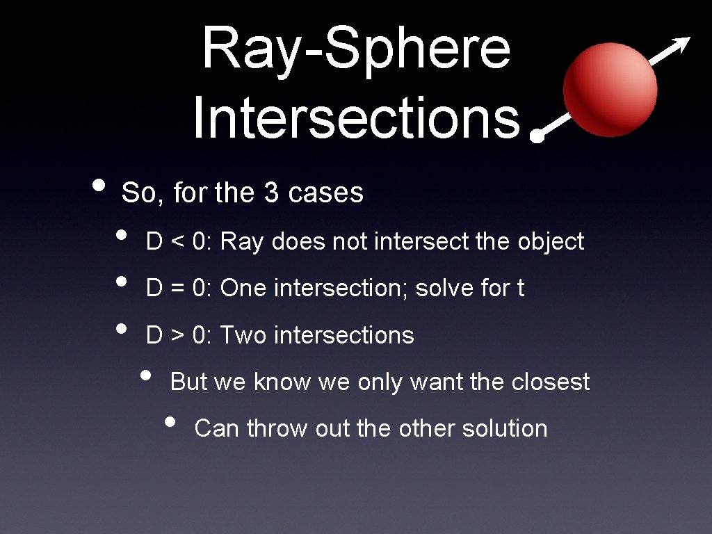 Ray-Sphere Intersections • So, for the 3 cases • • • D < 0: