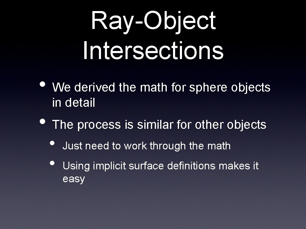 Ray-Object Intersections • We derived the math for sphere objects in detail • The