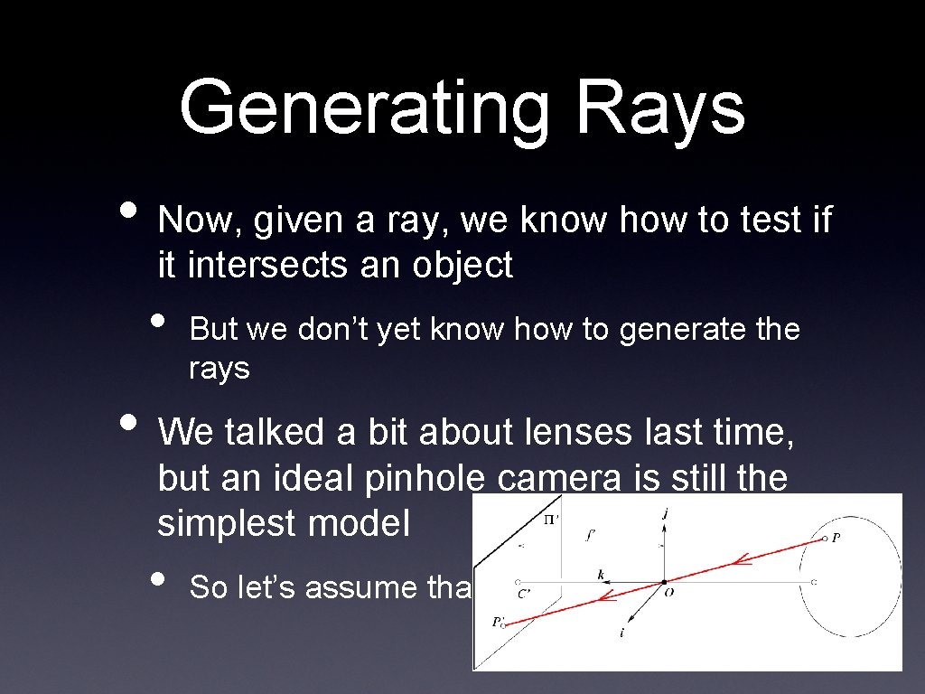 Generating Rays • Now, given a ray, we know how to test if it