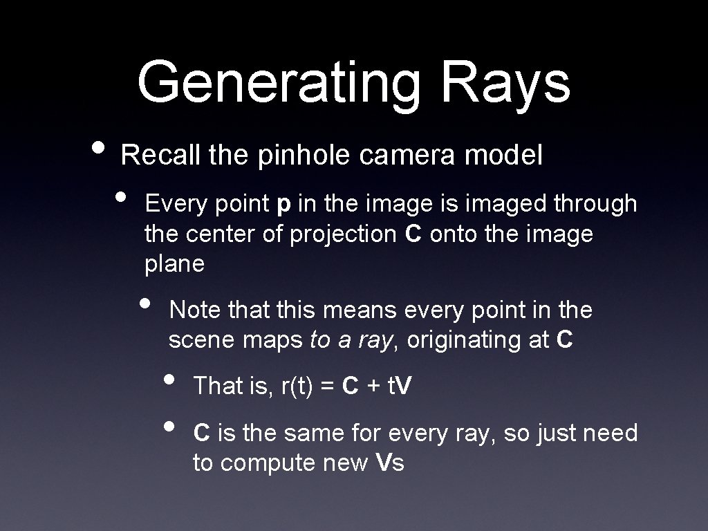 Generating Rays • Recall the pinhole camera model • Every point p in the