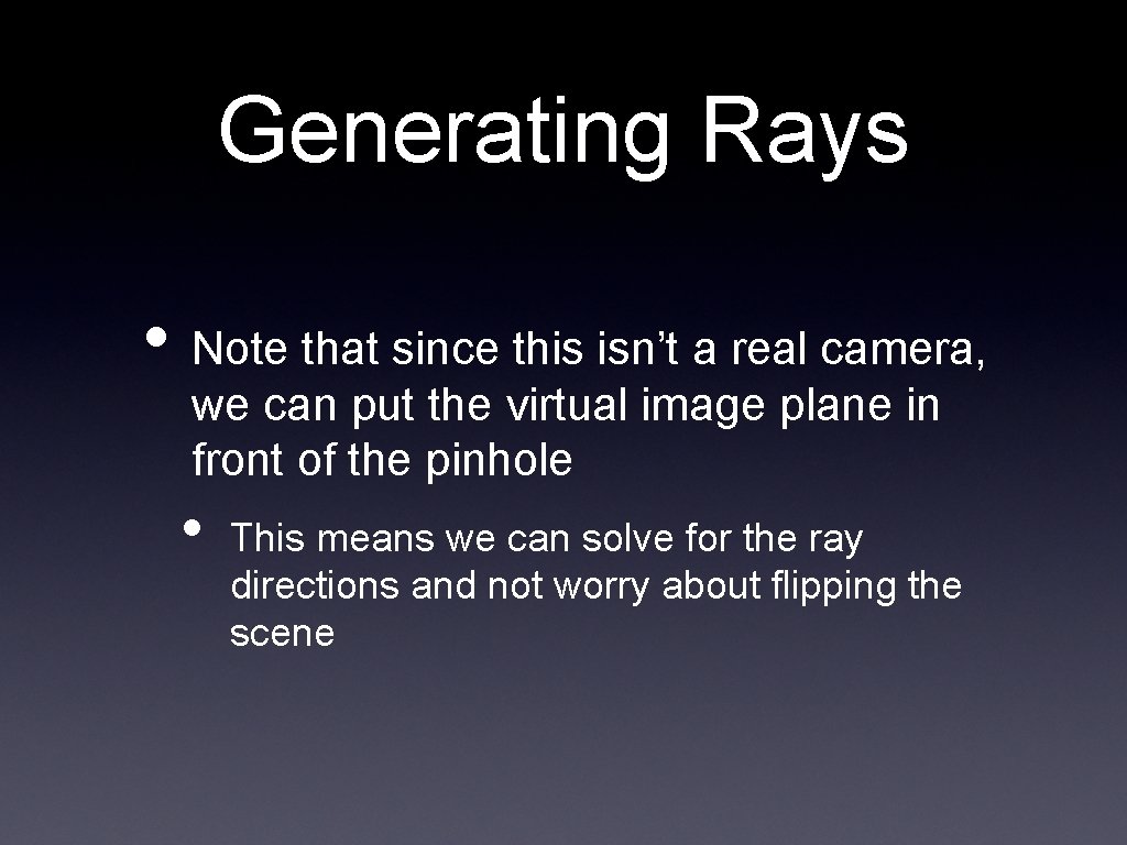 Generating Rays • Note that since this isn’t a real camera, we can put