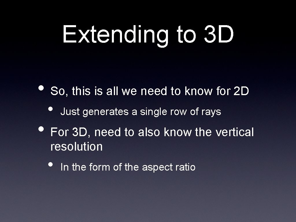 Extending to 3 D • So, this is all we need to know for