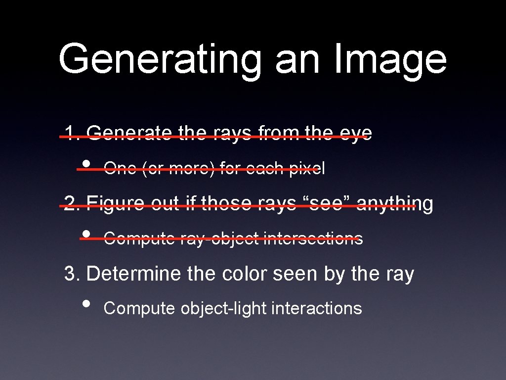 Generating an Image 1. Generate the rays from the eye • One (or more)