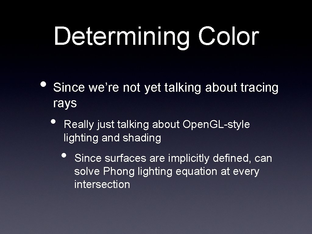 Determining Color • Since we’re not yet talking about tracing rays • Really just