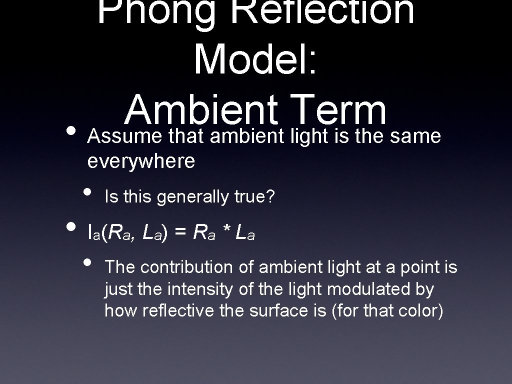 Phong Reflection Model: Ambient Term • Assume that ambient light is the same everywhere