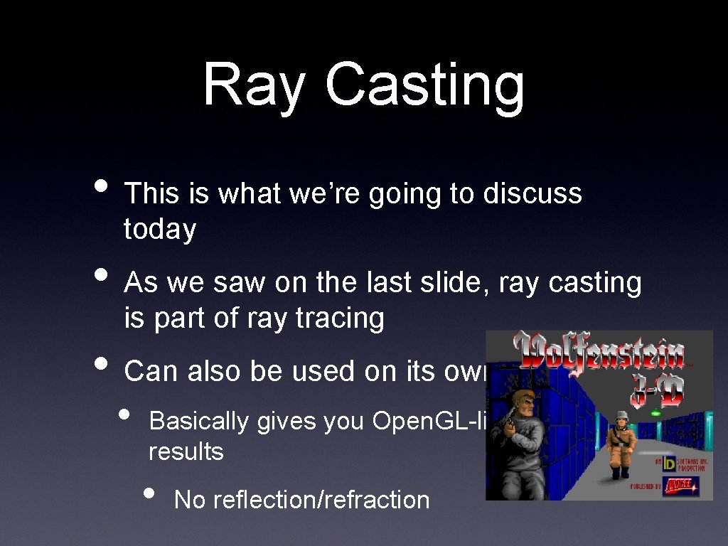 Ray Casting • This is what we’re going to discuss today • As we
