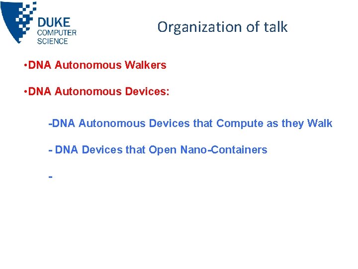 Organization of talk • DNA Autonomous Walkers • DNA Autonomous Devices: -DNA Autonomous Devices