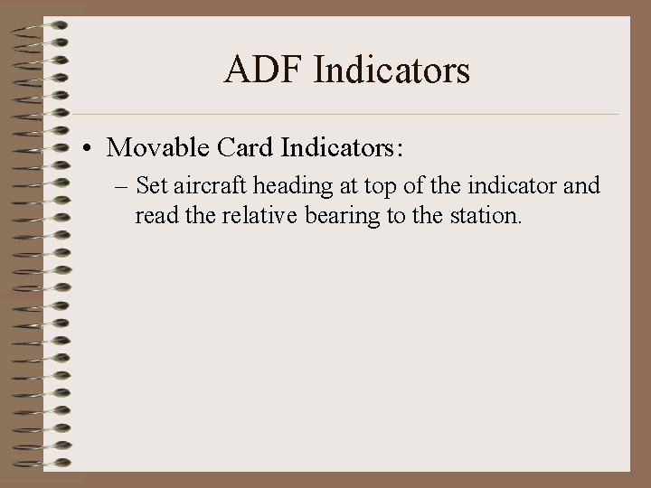 ADF Indicators • Movable Card Indicators: – Set aircraft heading at top of the