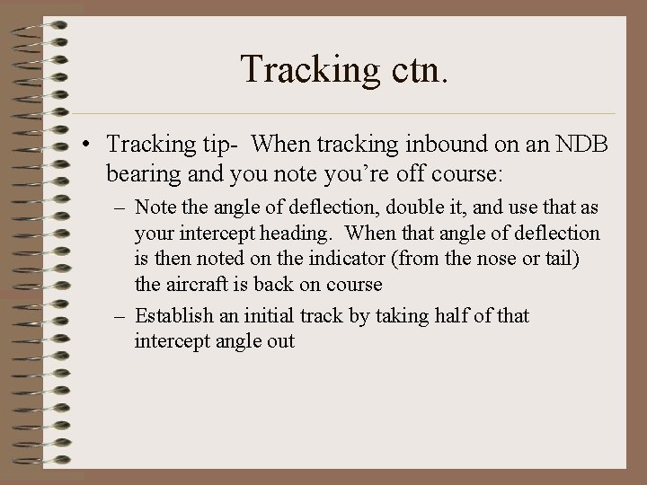 Tracking ctn. • Tracking tip- When tracking inbound on an NDB bearing and you