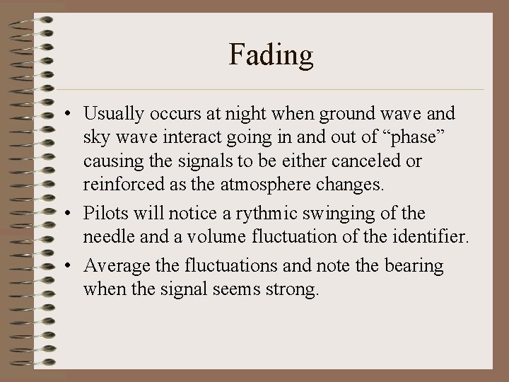 Fading • Usually occurs at night when ground wave and sky wave interact going